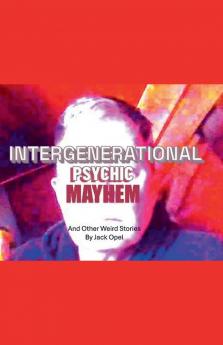 Intergenerational Psychic Mayhem and Other Weird Stories