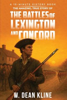 The Amazing True Story of the Battles of Lexington and Concord