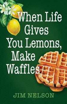 When Life Gives You Lemons Make Waffles