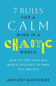 7 Rules for a Calm Mind in a Chaotic World