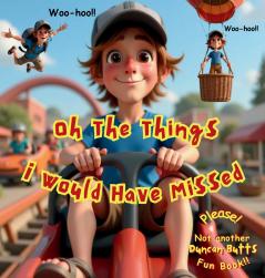 Oh The Things I Would Have Missed