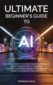 Ultimate Beginner's Guide to AI