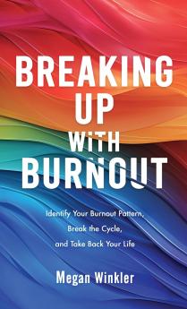 Breaking Up With Burnout