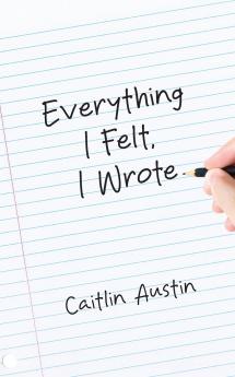 Everything I Felt I Wrote