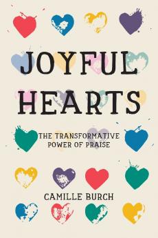 Joyful Hearts - The Transformative Power of Praise