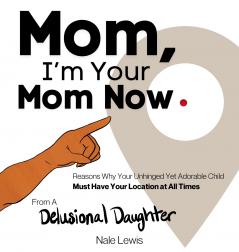 Mom I'm Your Mom Now