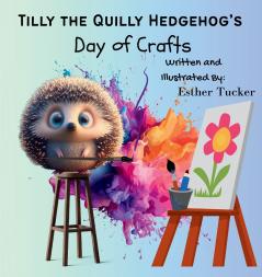 Tilly the Quilly Hedgehog's Day of Crafts