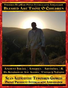 Inscribed By 9Ruby Prince Intergalactic Ambassador Blessed Are Those O Children of Ancient Israel America Abyssinia And Da Kingdom Of Anu Alesha Retracing Ancestors Biblical and Historical And Holy Scriptures Retracing Ancestors Biblical and Historical An