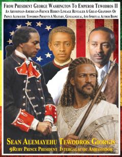 Sean Alemayehu Tewodros Giorgis Sean Alemayehu Tewodros Giorgis the 9Mind Spiritual Soul Prince President of General George Giorgis Washington Great Grandson of Prince Alemayehu Son of Emperor King Tewodros II