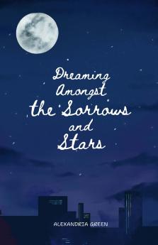 Dreaming Amongst the Sorrows and Stars