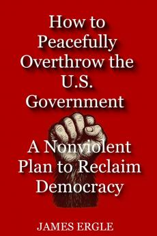 How to Peacefully Overthrow the U.S. Government