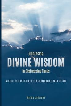 Embracing Divine Wisdom in Distressing Times