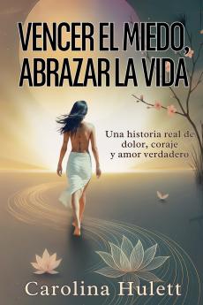 VENCER EL MIEDO ABRAZAR LA VIDA