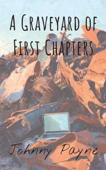 A Graveyard of First Chapters