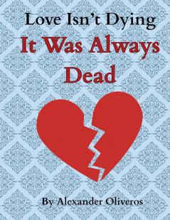 Love Isn't Dying... It Was Always Dead