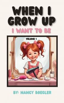 When I Grow Up I  Want To Be Volume 1