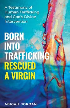 Born Into Trafficking Rescued A Virgin