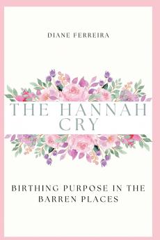 The Hannah Cry - Birthing Purpose in the Barren Places