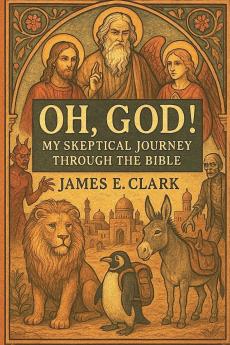 Oh God! My Skeptical Journey Through the Bible