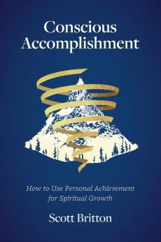 Conscious Accomplishment - How To Use Personal Achievement For Spiritual Growth