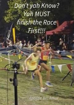 Don't yah Know? Yah MUST finish the Race First!!!