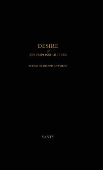 Desire & Its Impossibilities