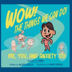 Wow! The Things We Can Do! Me You and Anxiety Too!