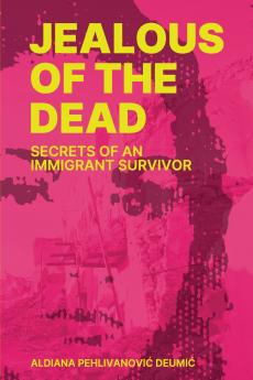 Jealous of the Dead-Secrets of an Immigrant Survivor