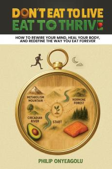 Don't Eat To Live Eat To Thrive