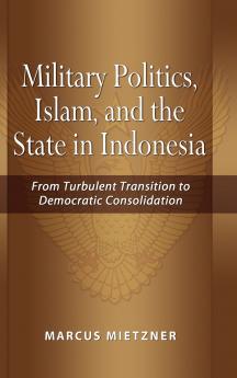 Military Politics Islam and the State in Indonesia