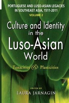 Portuguese and Luso-Asian Legacies in Southeast Asia 1511-2011 Vol. 2