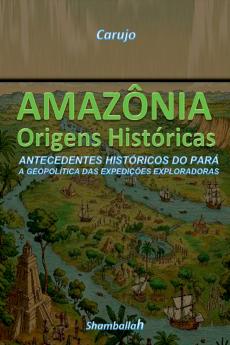 Amazônia - Origens Históricas