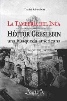 La Tambería del Inca. Héctor Greslebin una búsqueda americana