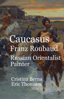 Caucasus Franz Roubaud Russian Orientalist Painter