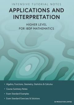 Intensive Tutorial Notes - Applications and Interpretation Higher Level for IBDP Mathematics
