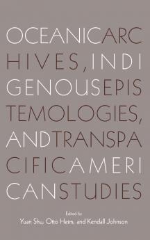Oceanic Archives Indigenous Epistemologies and Transpacific American Studies