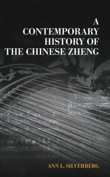 A Contemporary History of the Chinese Zheng