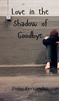 Love in the Shadow of Goodbye
