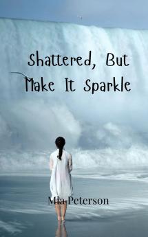 Shattered But Make It Sparkle