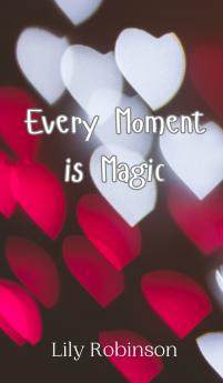 Every Moment is Magic