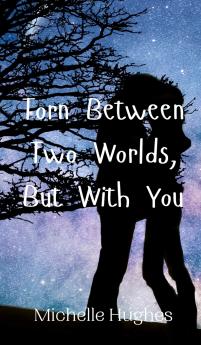 Torn Between Two Worlds But With You