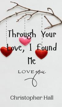 Through Your Love I Found Me
