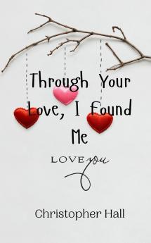 Through Your Love I Found Me