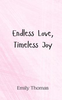 Endless Love Timeless Joy