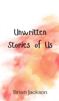 Unwritten Stories of Us