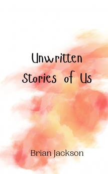 Unwritten Stories of Us