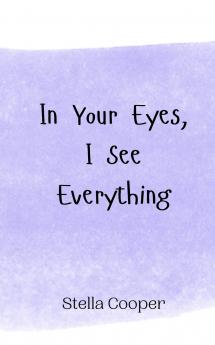 In Your Eyes I See Everything