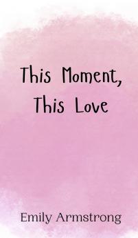 This Moment This Love