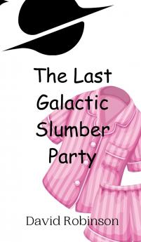 The Last Galactic Slumber Party