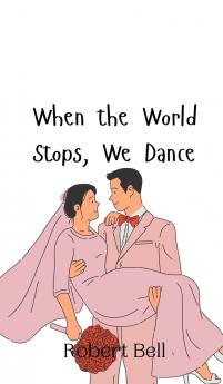 When the World Stops We Dance